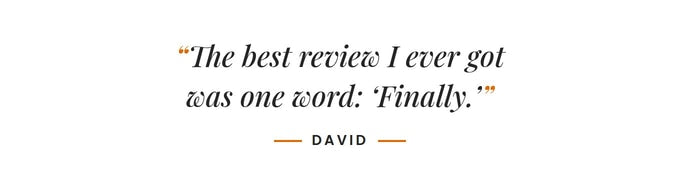 The best review I ever got was one word: "Finally." –David